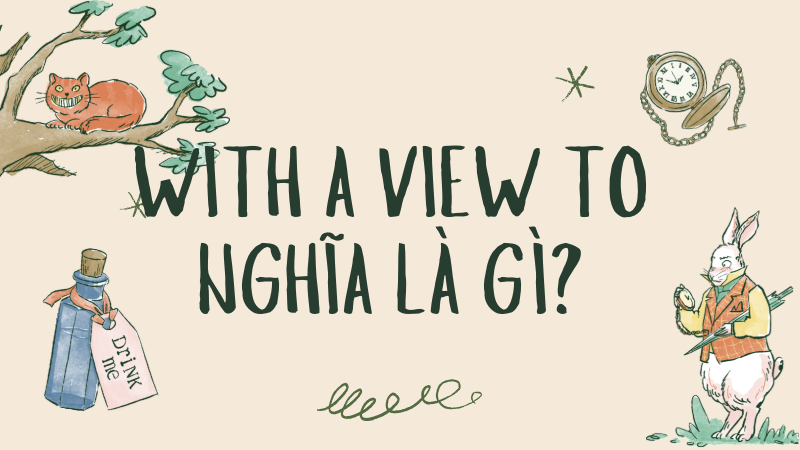 With a view to nghĩa là gì?