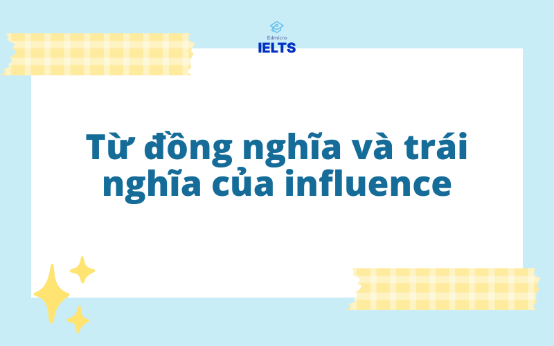 Từ đồng nghĩa và trái nghĩa với influence