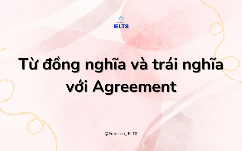 Từ đồng nghĩa và trái nghĩa với agreement