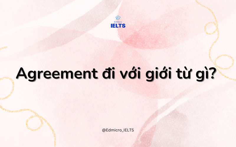 Agreement đi với giới từ gì?