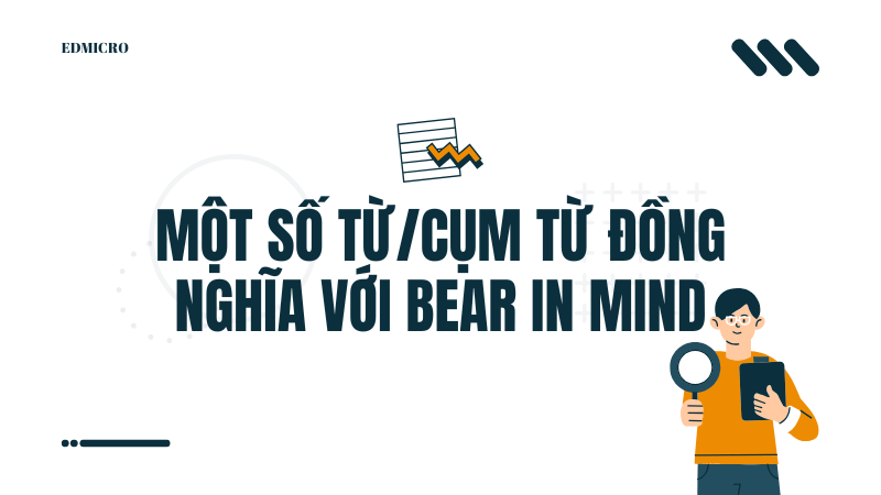 Một số từ/cụm từ đồng nghĩa với bear in mind