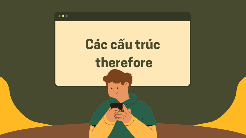 Các cấu trúc therefore