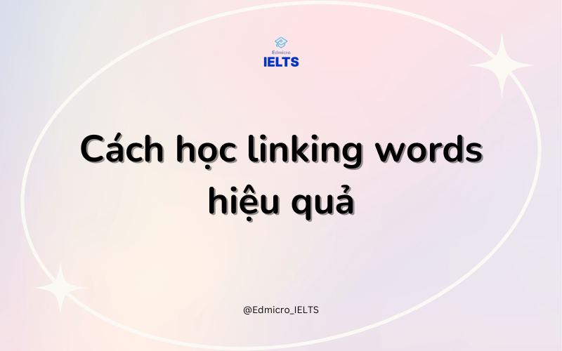 Cách học linking words for IELTS Speaking hiệu quả