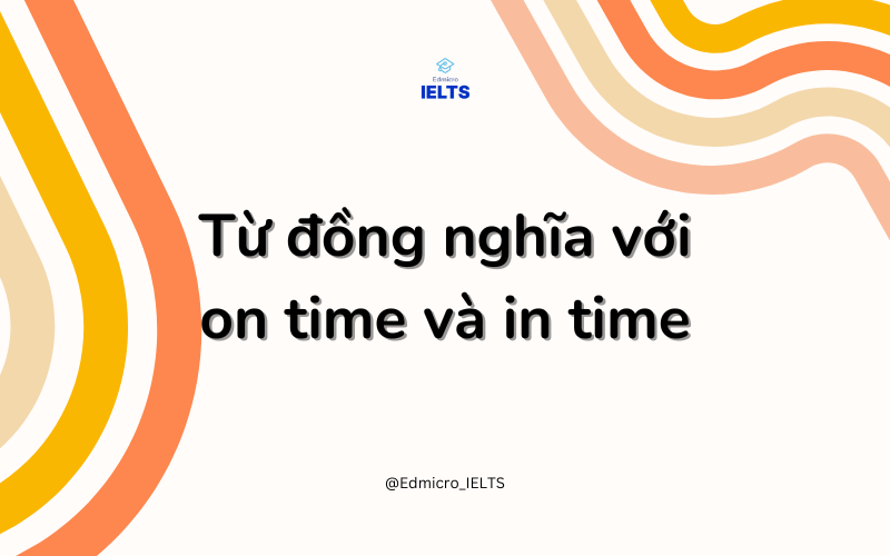 Từ đồng nghĩa với on time và in time