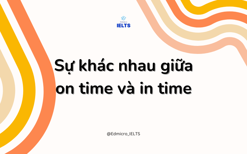 Phân biệt on time và in time