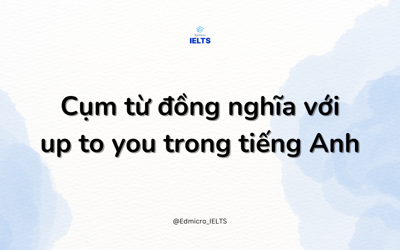 Các từ đồng nghĩa với up to you