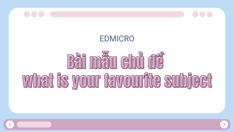 Bài mẫu chủ đề what is your favourite subject