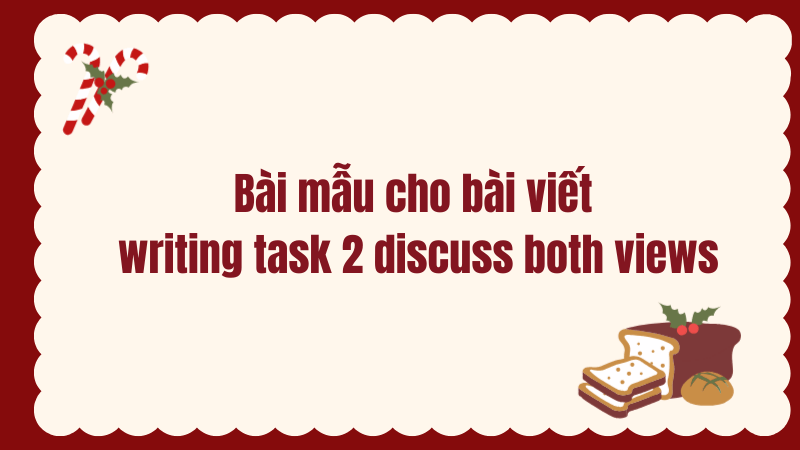 Bài mẫu cho bài viết writing task 2 discuss both views