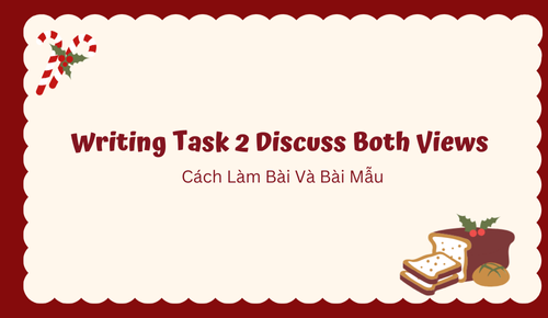 Writing Task 2 Discuss Both Views | Cách Làm Bài Và Bài Mẫu