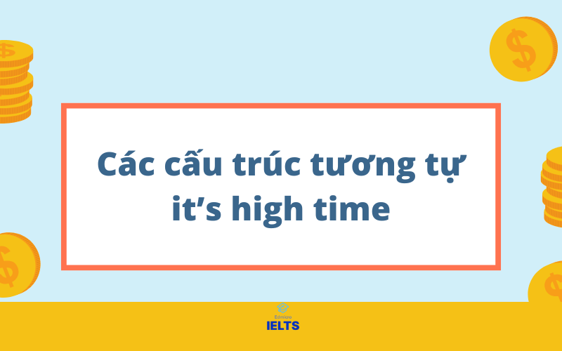 Các cấu trúc tương tự với it's high time