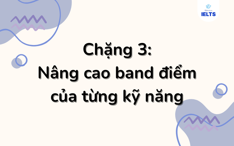 Chặng 3: Nâng cao band điểm từng kỹ năng