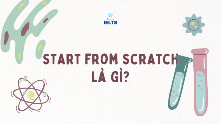 Start From Scratch | Ý Nghĩa, Cách Dùng Và Bài Tập Vận Dụng