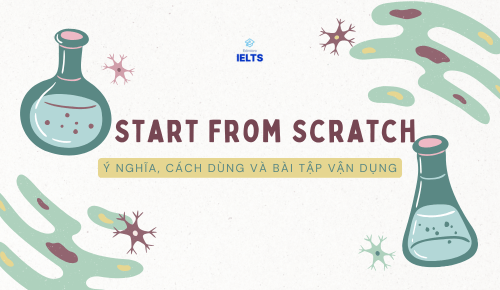 Start From Scratch | Ý Nghĩa, Cách Dùng Và Bài Tập Vận Dụng