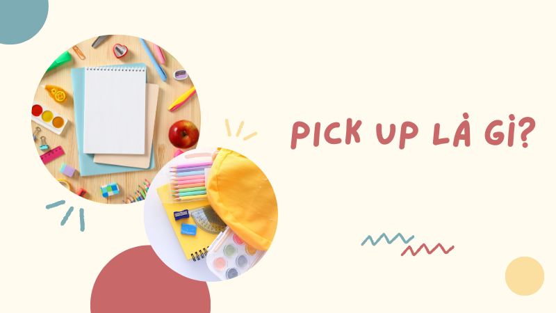 Pick up là gì? Pick up là gì?