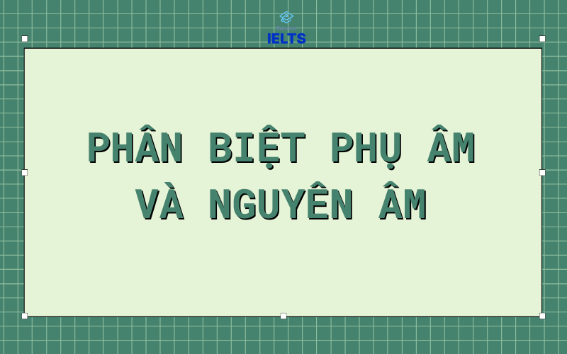 Phân biệt phụ âm và nguyên âm