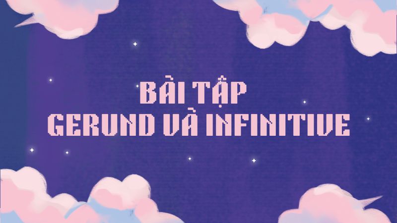 bai-tap-ve-gerund-va-infinitive