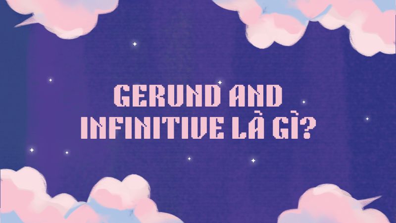 Gerund and infinitive là gì?