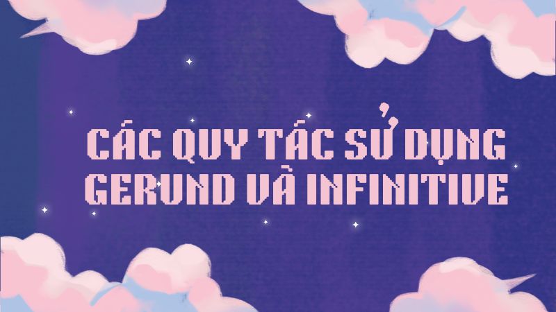 quy-tac-su-dung-gerund-va-infinitive